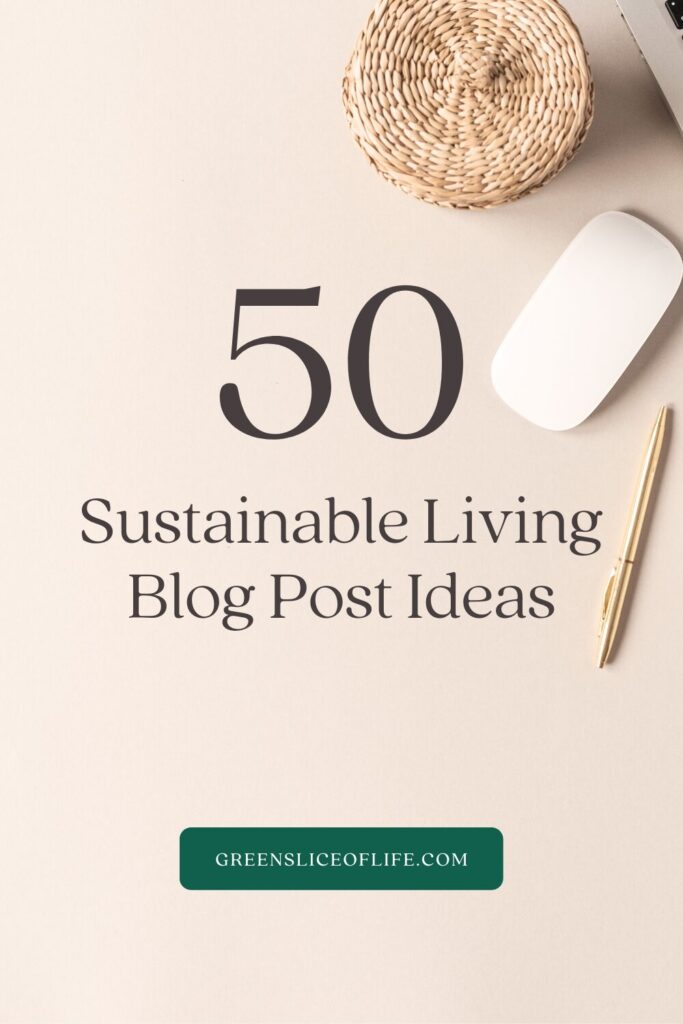50 Sustainable Living Blog Post Ideas